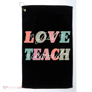 Love First Teach Second Golf Towel
