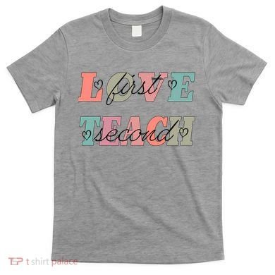 Love First Teach Second T-Shirt