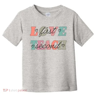 Love First Teach Second Toddler T-Shirt