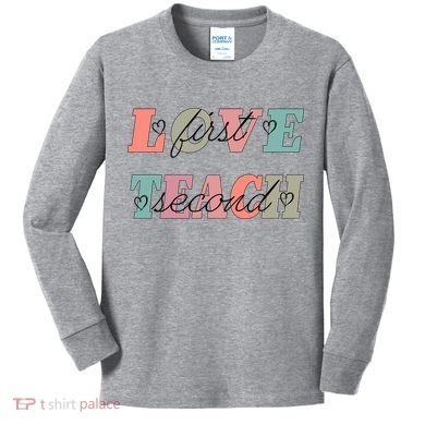 Love First Teach Second Kids Long Sleeve Shirt