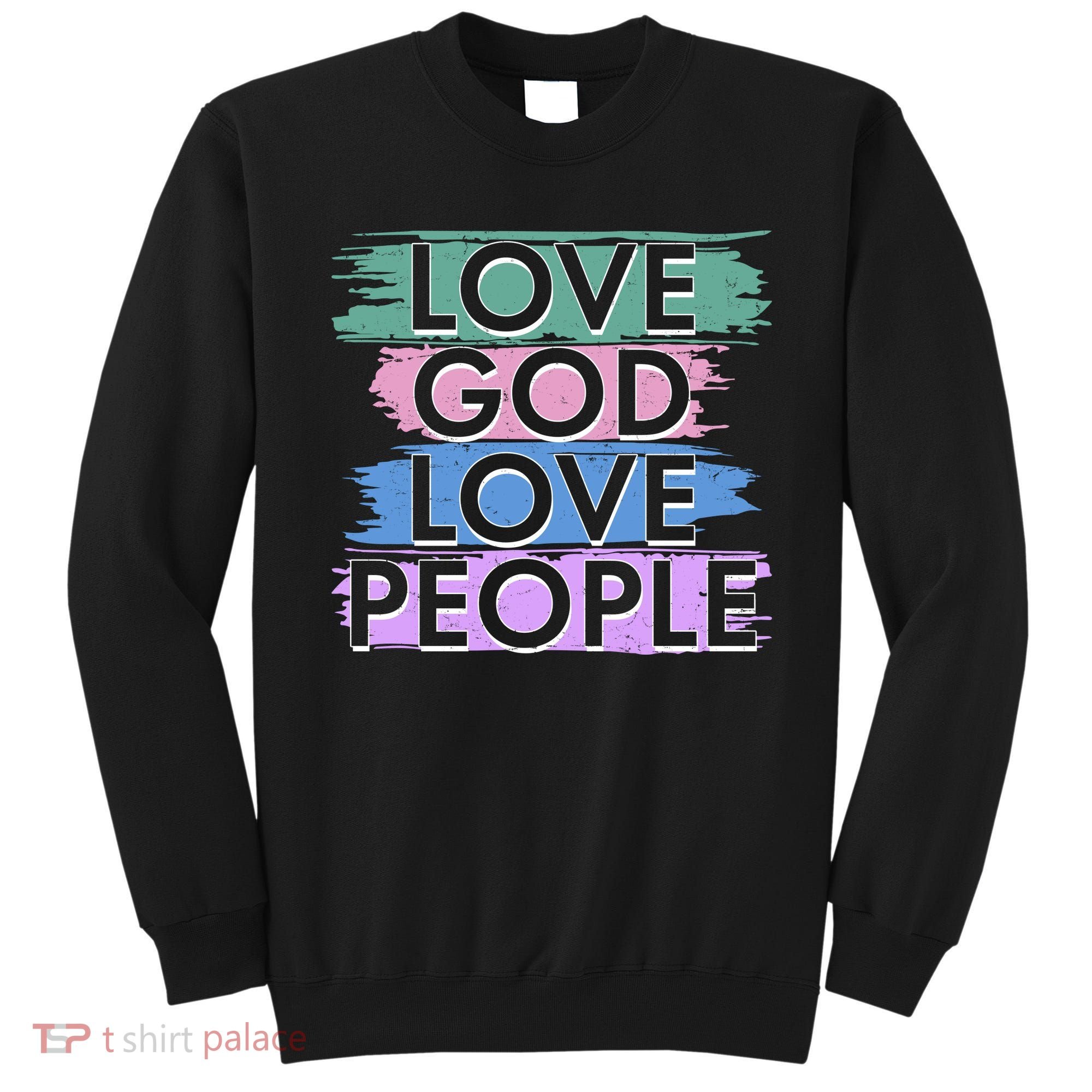 Love God Love People Religious Christian Faith Sweatshirt