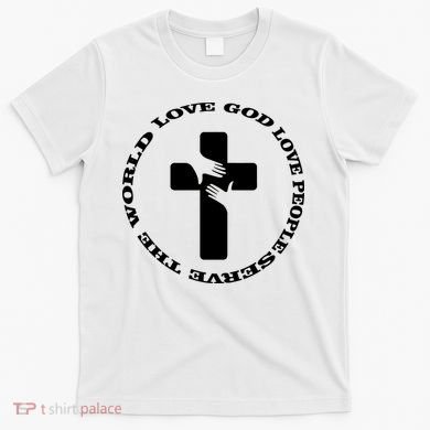 Love God People The World T-Shirt