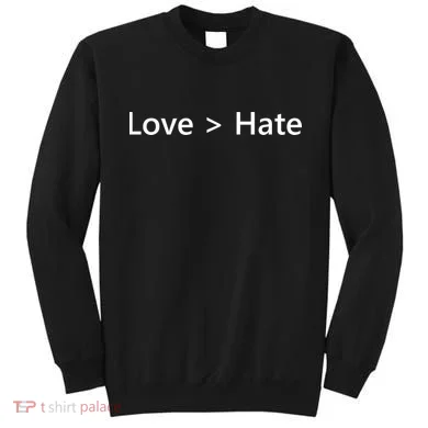 Love Greater Than Hate Sweatshirt