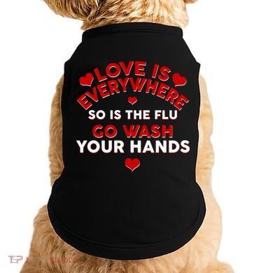 Love Is Everyone So Is the Flu Doggie Tank
