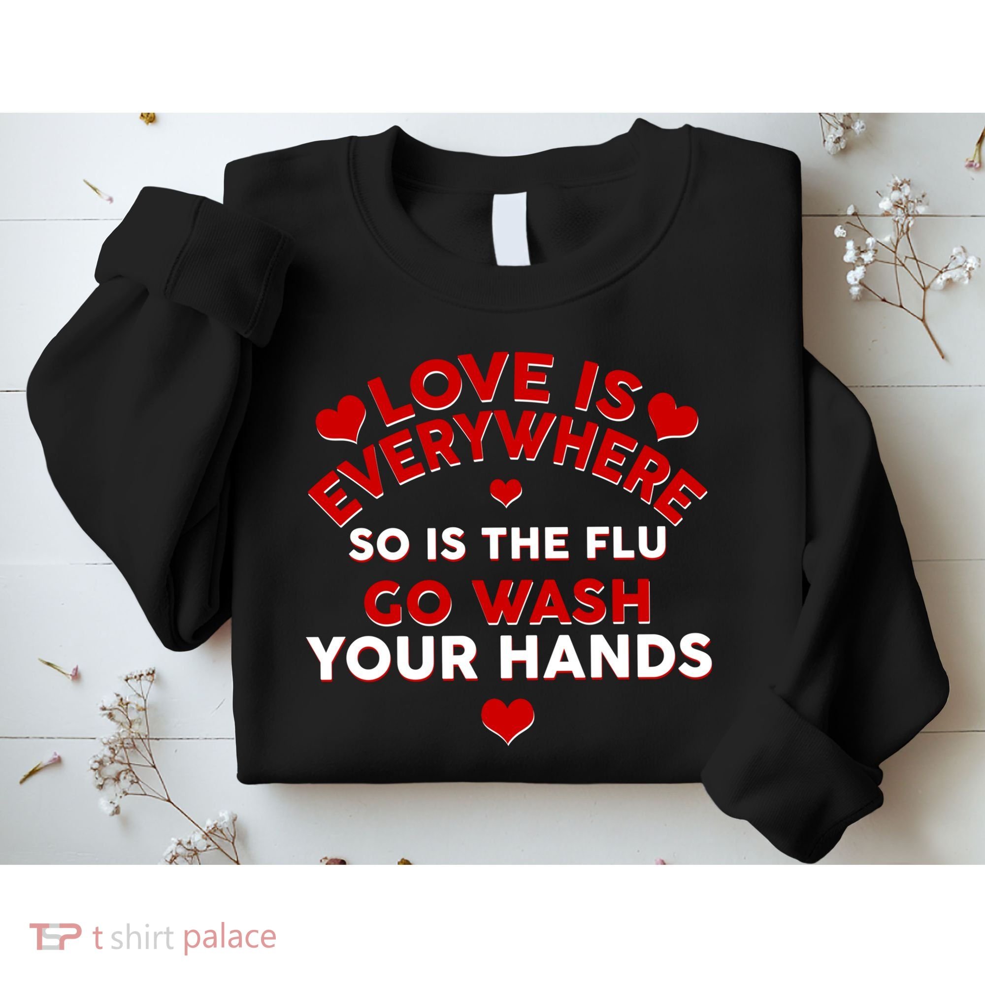 Love Is Everyone So Is the Flu Sweatshirt