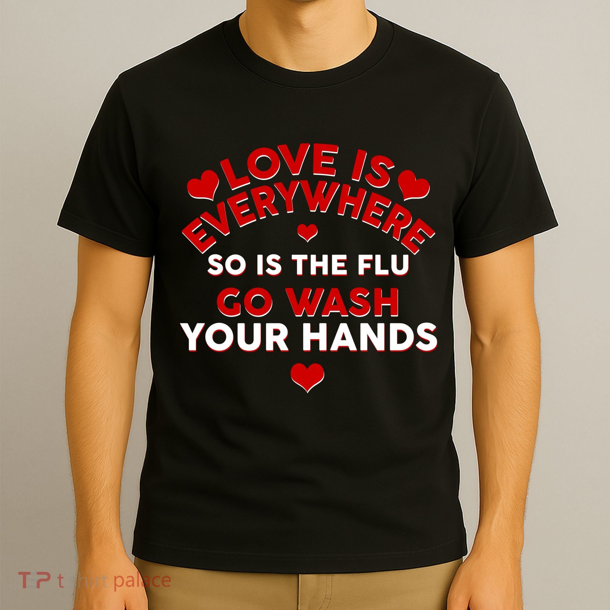 Love Is Everyone So Is the Flu T-Shirt