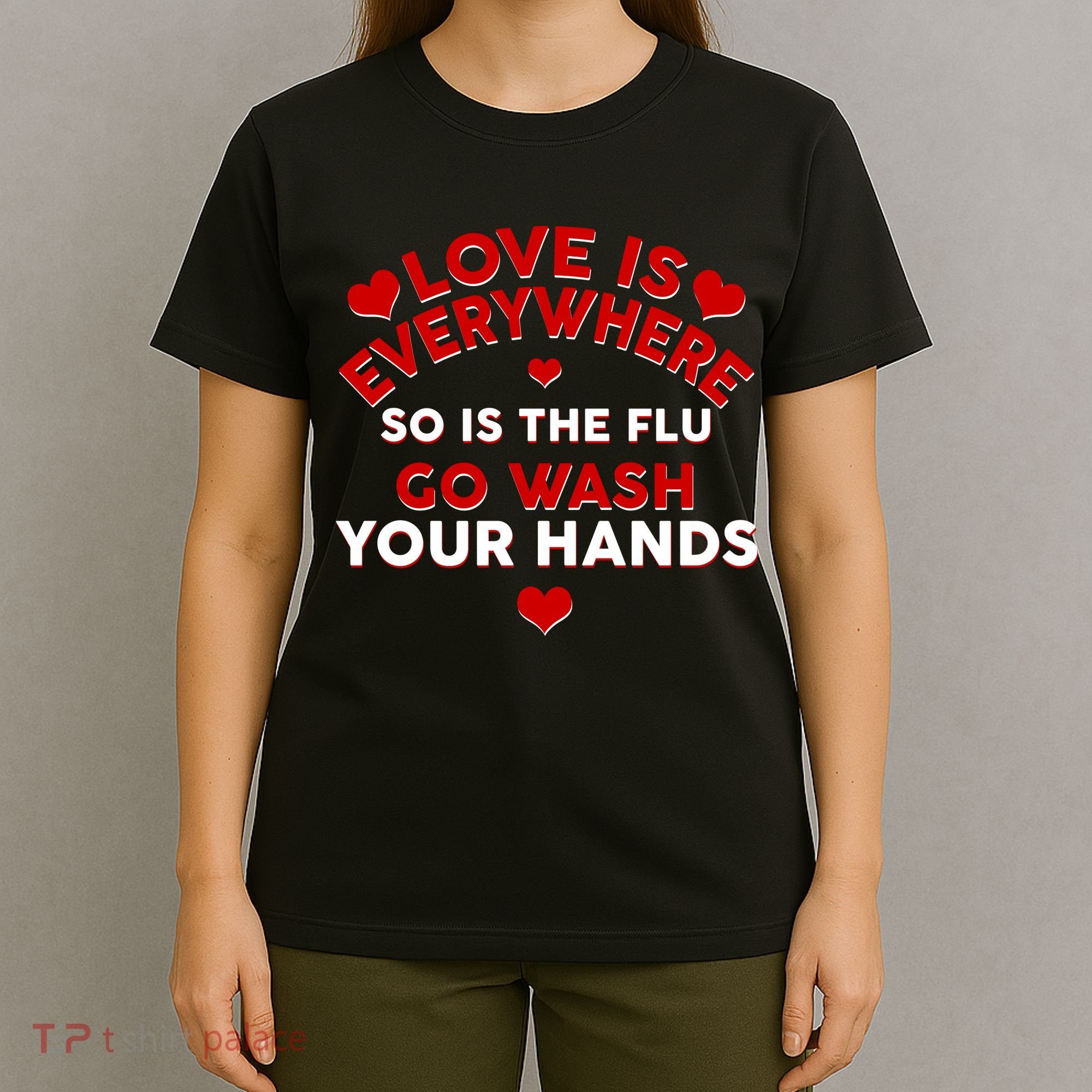 Love Is Everyone So Is the Flu T-Shirt