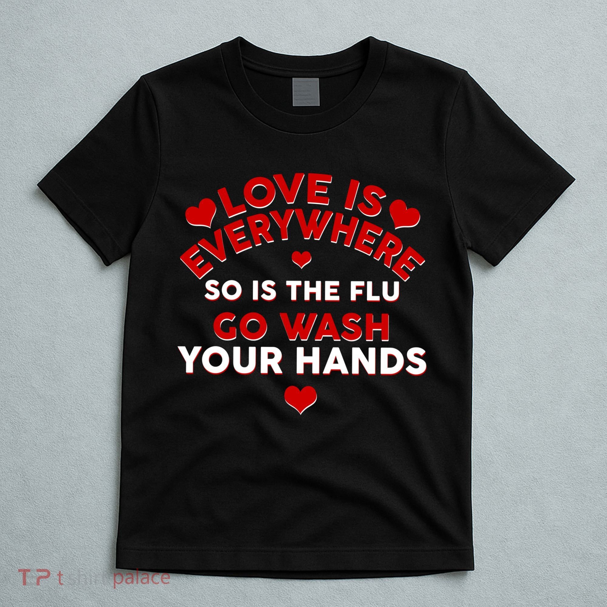 Love Is Everyone So Is the Flu T-Shirt