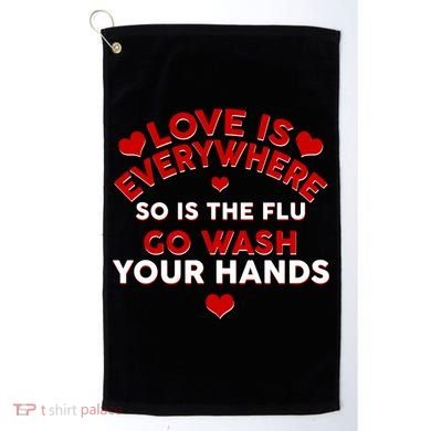 Love Is Everyone So Is the Flu Golf Towel