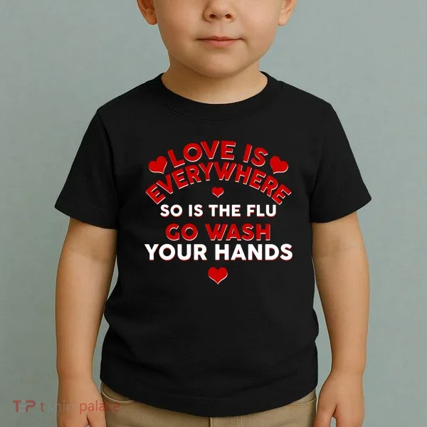 Love Is Everyone So Is the Flu Toddler T-Shirt