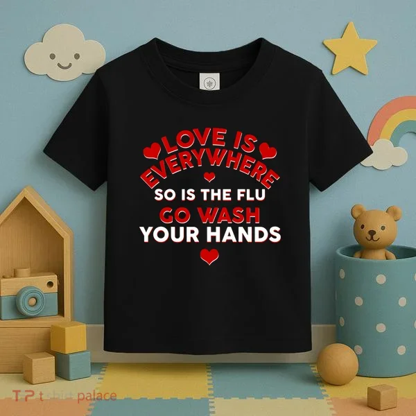 Love Is Everyone So Is the Flu Toddler T-Shirt