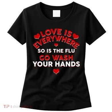 Love Is Everyone So Is the Flu Women's T-Shirt