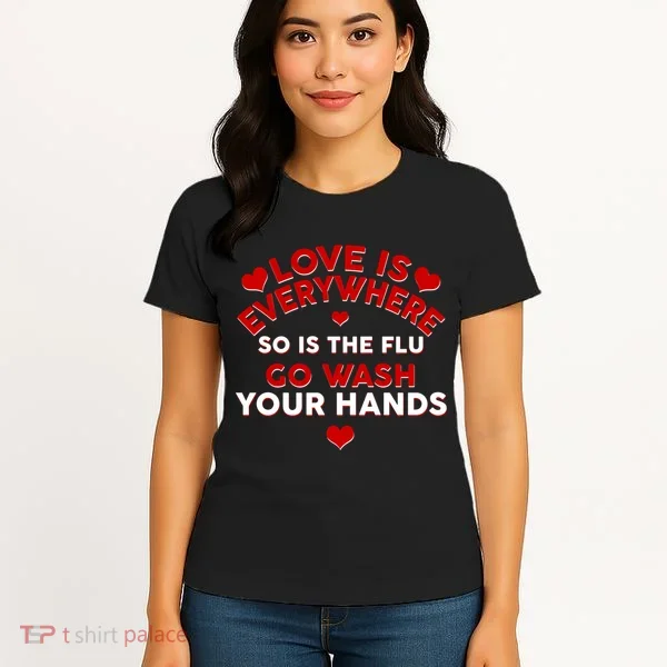 Love Is Everyone So Is the Flu Women's T-Shirt