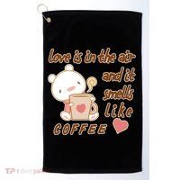 Love Is In The Air And It Smells Like Coffee Teddy Bear Golf Towel thumb 0
