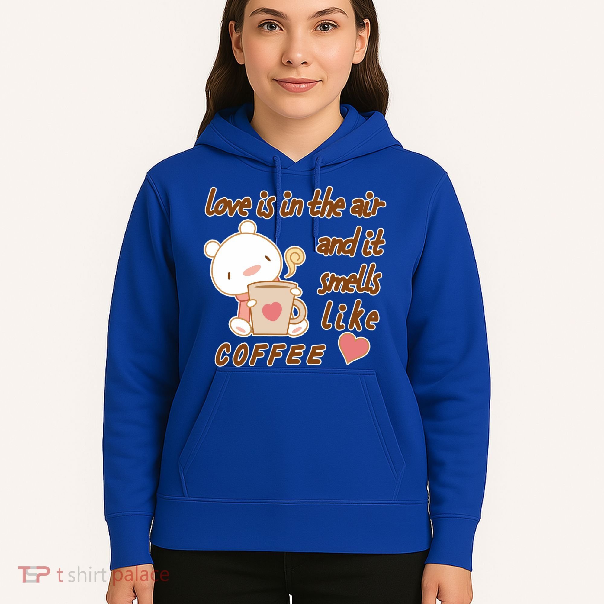 Love Is In The Air And It Smells Like Coffee Teddy Bear Hoodie