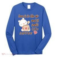 Love Is In The Air And It Smells Like Coffee Teddy Bear Long Sleeve Shirt thumb 0