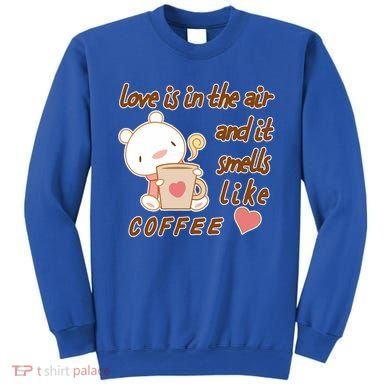Love Is In The Air And It Smells Like Coffee Teddy Bear Sweatshirt