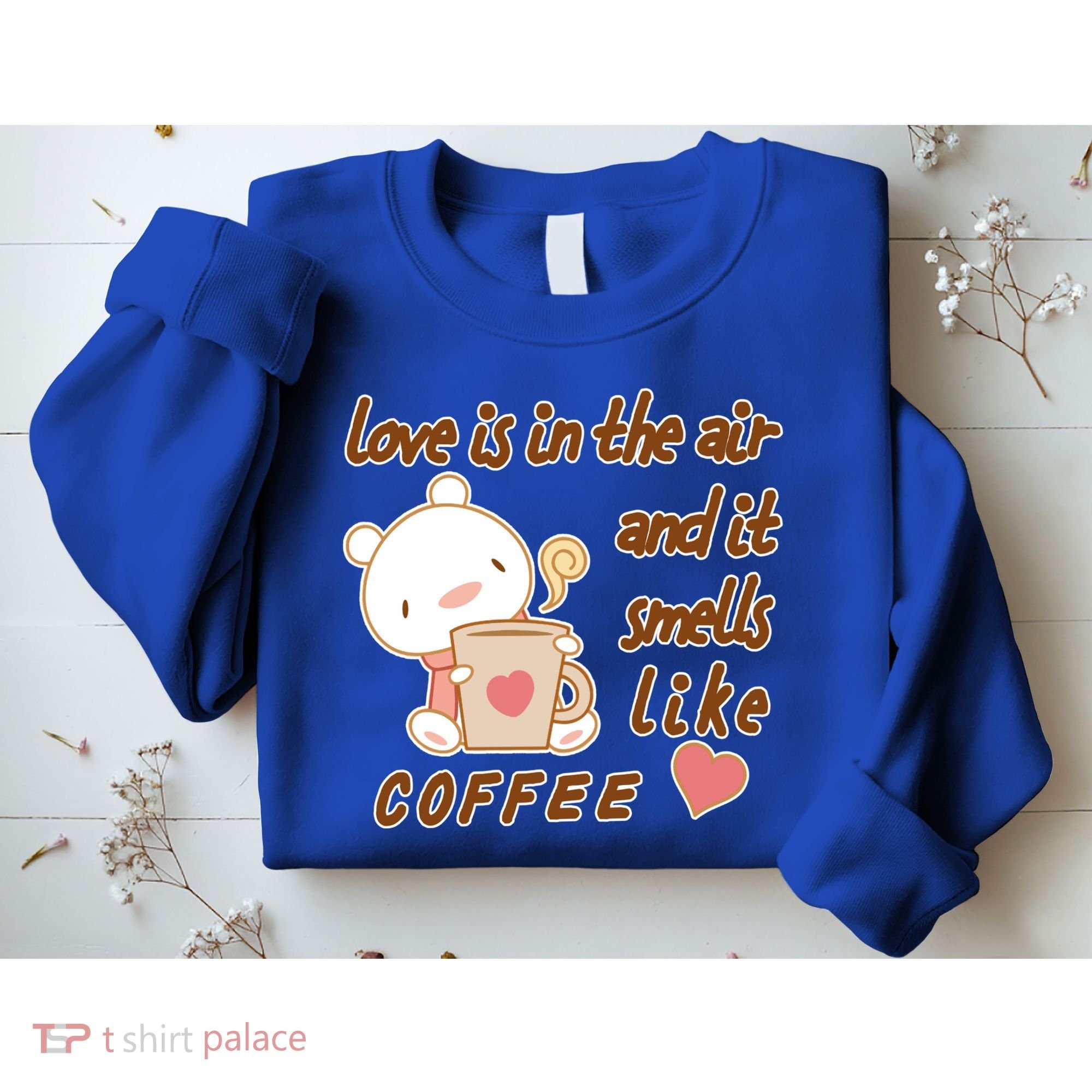 Love Is In The Air And It Smells Like Coffee Teddy Bear Sweatshirt