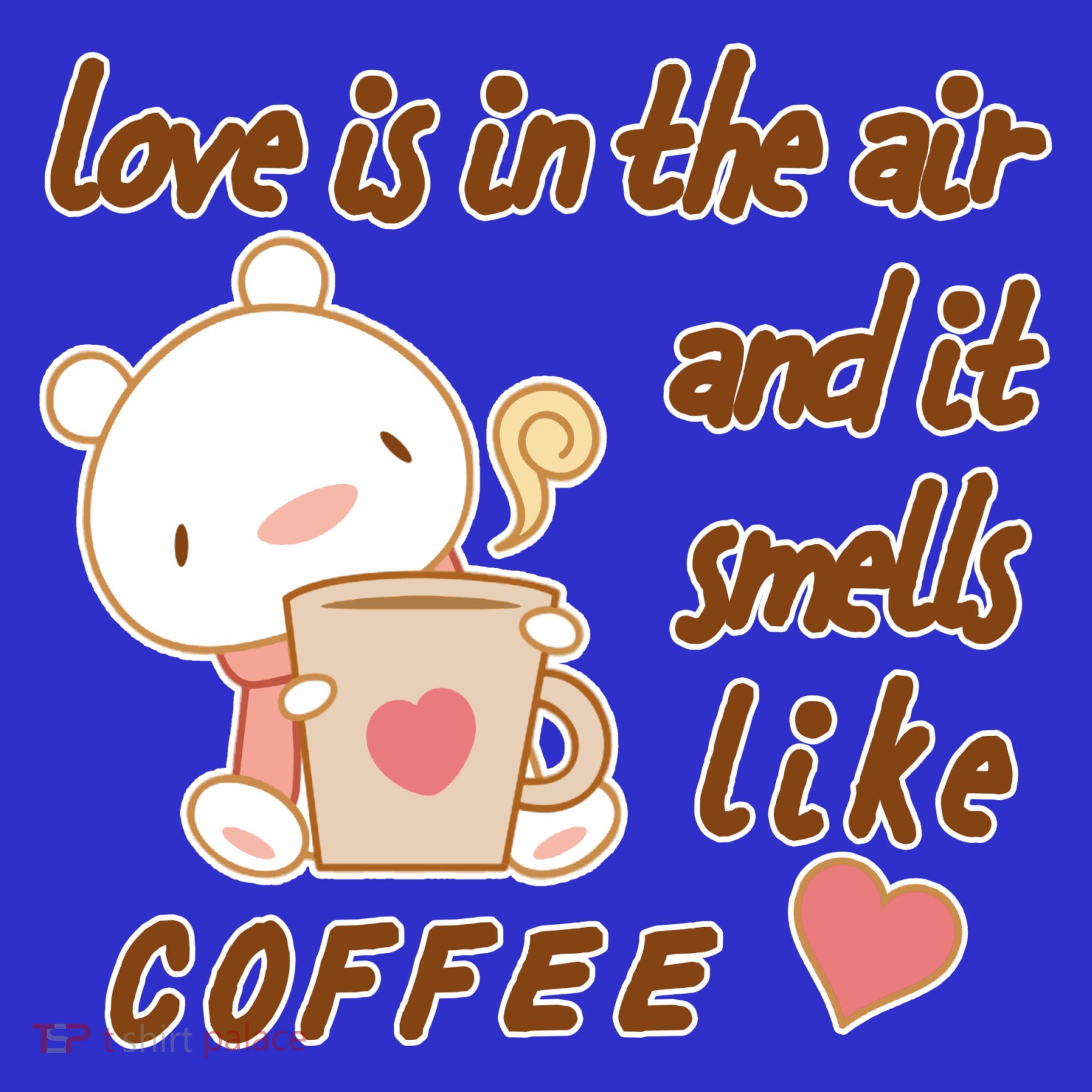 Love Is In The Air And It Smells Like Coffee Teddy Bear Sweatshirt
