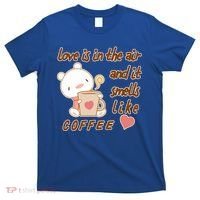 Love Is In The Air And It Smells Like Coffee Teddy Bear T-Shirt thumb 0