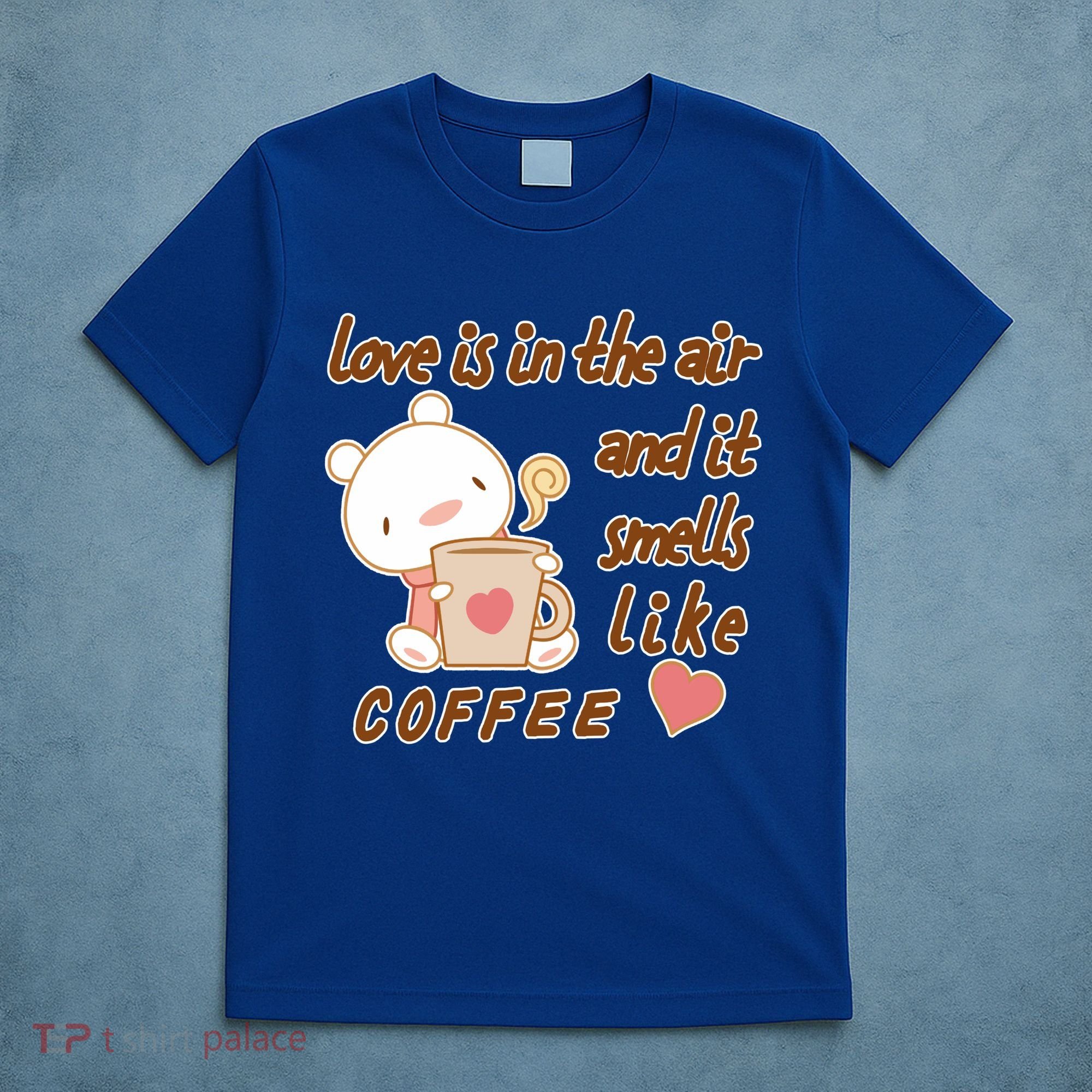 Love Is In The Air And It Smells Like Coffee Teddy Bear T-Shirt
