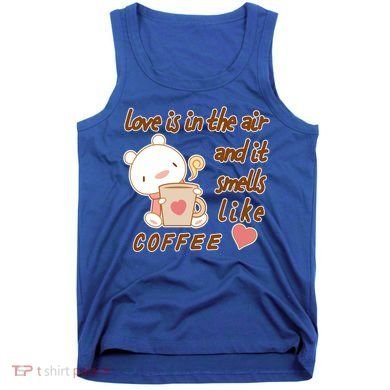 Love Is In The Air And It Smells Like Coffee Teddy Bear Tank Top