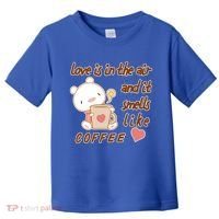 Love Is In The Air And It Smells Like Coffee Teddy Bear Toddler T-Shirt thumb 0