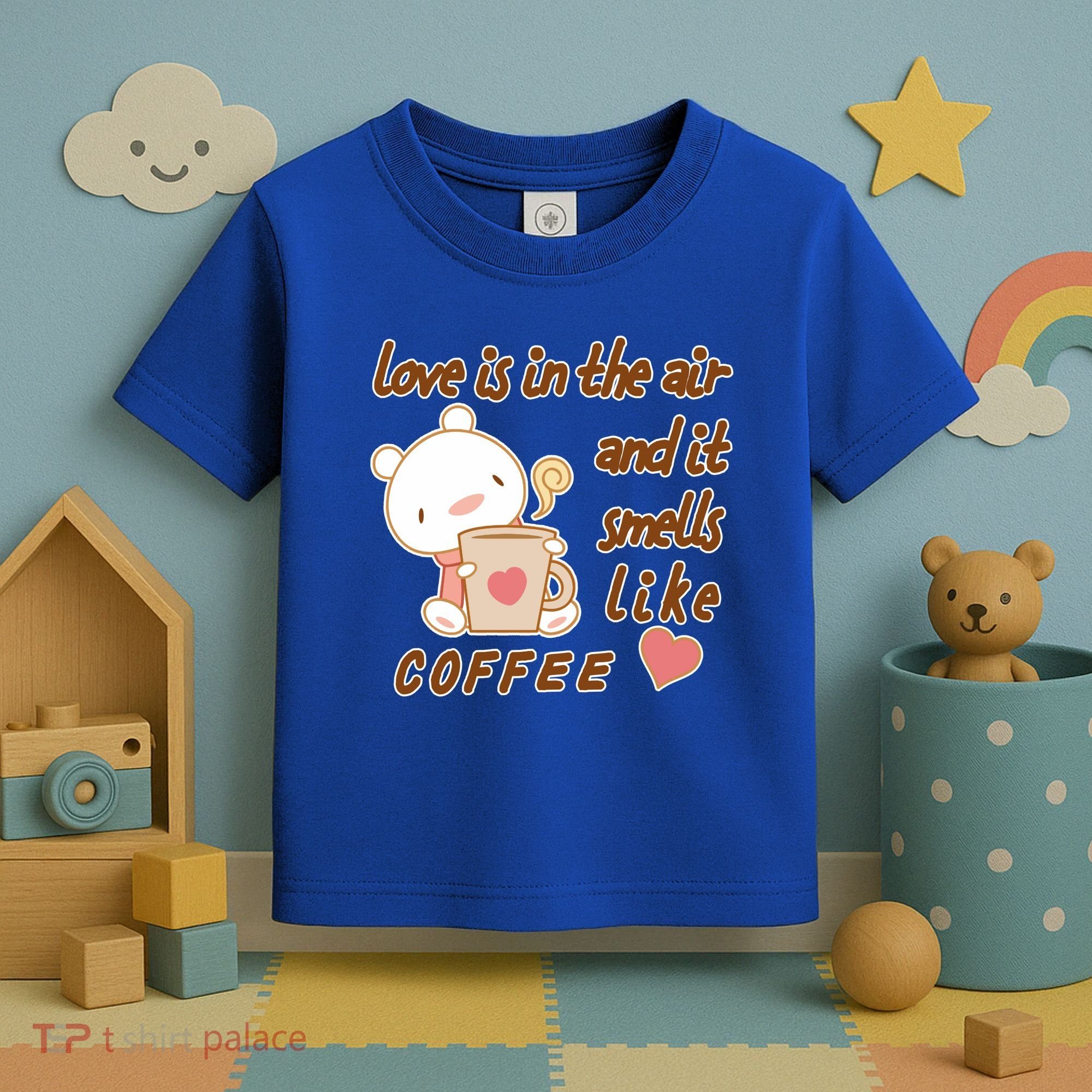 Love Is In The Air And It Smells Like Coffee Teddy Bear Toddler T-Shirt