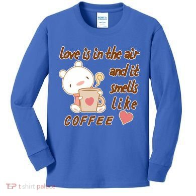 Love Is In The Air And It Smells Like Coffee Teddy Bear Kids Long Sleeve Shirt