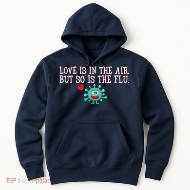 Love Is In The Air But So is the Flu Hoodie