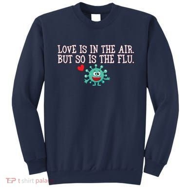 Love Is In The Air But So is the Flu Sweatshirt