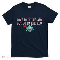 Love Is In The Air But So is the Flu T-Shirt thumb 0