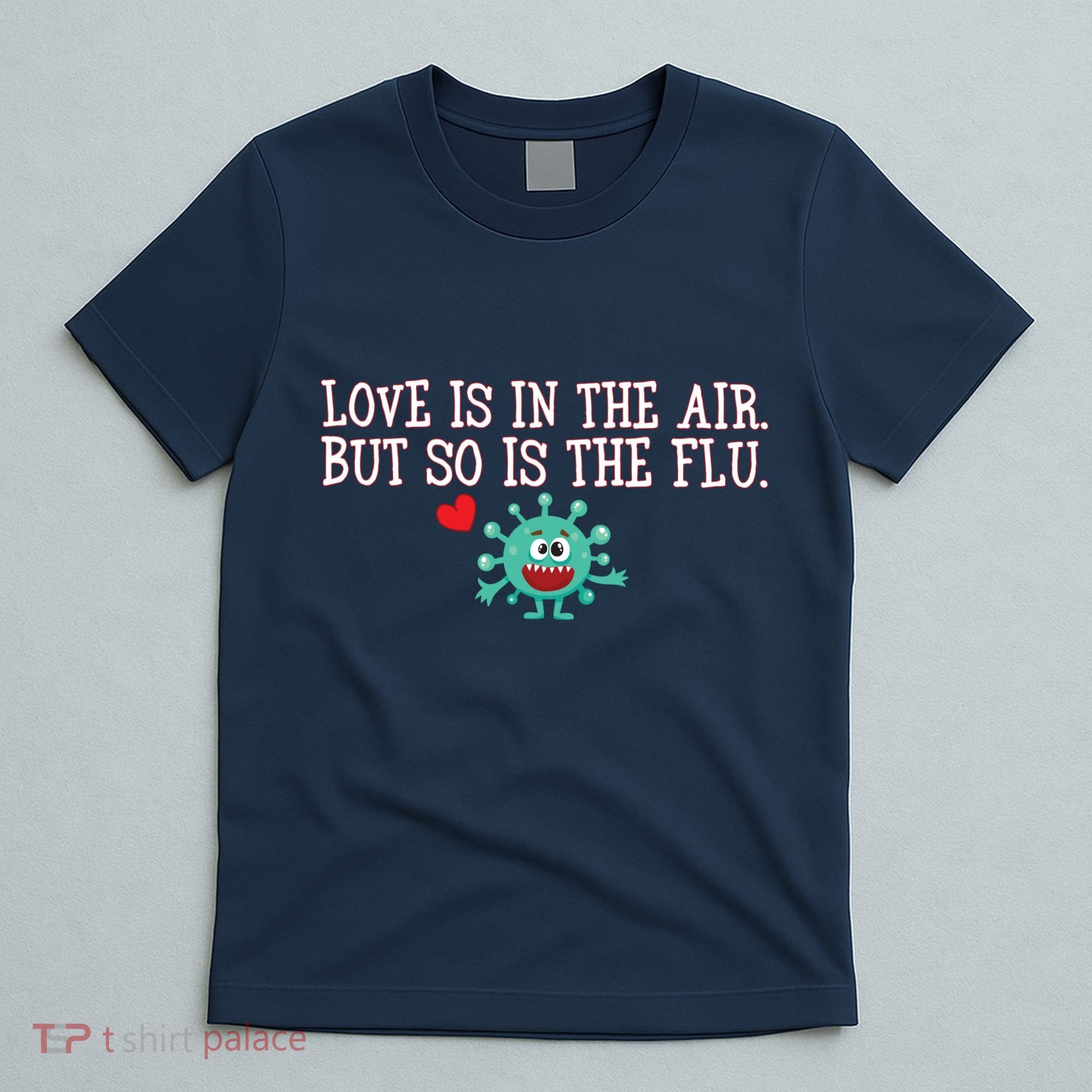 Love Is In The Air But So is the Flu T-Shirt