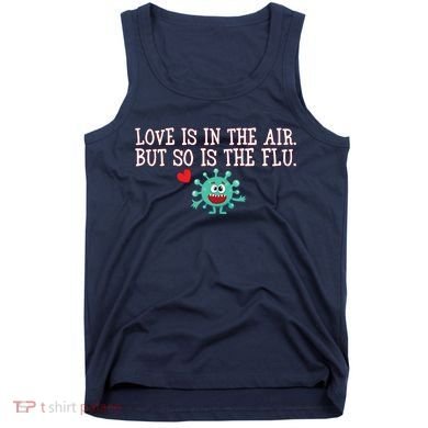 Love Is In The Air But So is the Flu Tank Top
