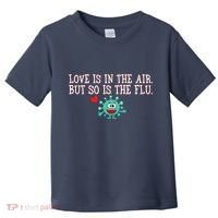 Love Is In The Air But So is the Flu Toddler T-Shirt thumb 0