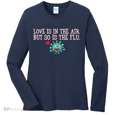 Love Is In The Air But So is the Flu Women's Long Sleeve Shirt