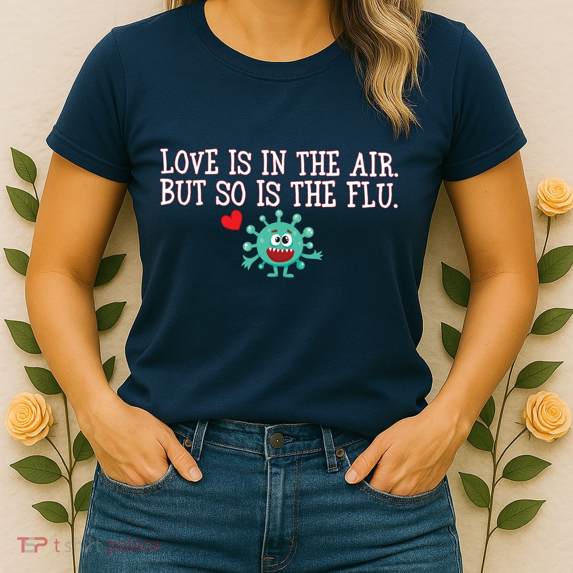 Love Is In The Air But So is the Flu Women's T-Shirt