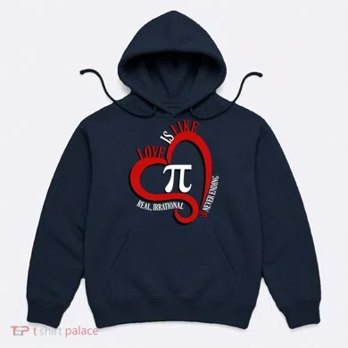 Love Is Like Pi Real Irrational Never Ending Hoodie