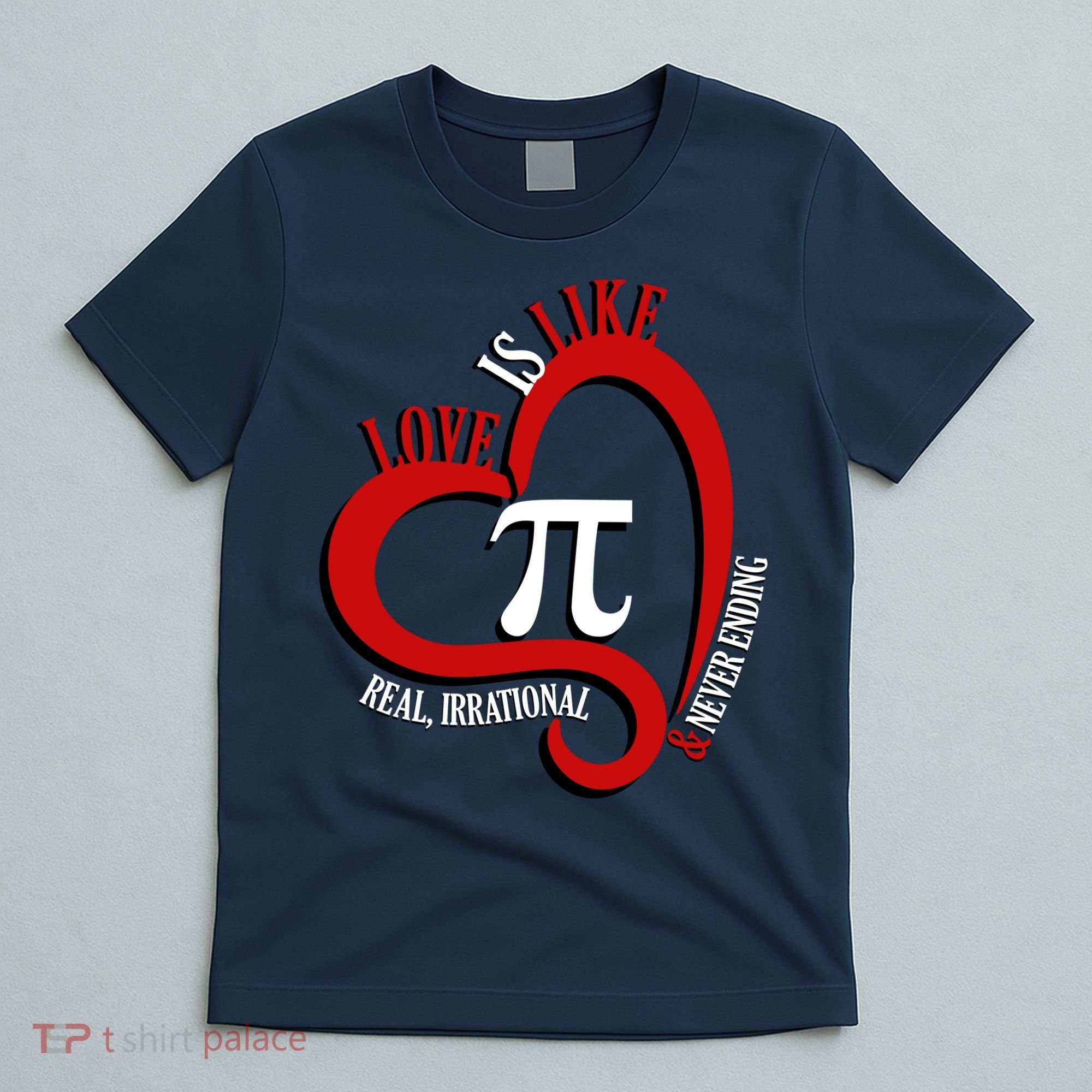 Love Is Like Pi Real Irrational Never Ending T-Shirt