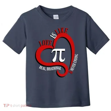 Love Is Like Pi Real Irrational Never Ending Toddler T-Shirt