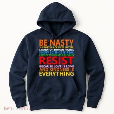 Love Is Love Kindness Is Everything Be Nasty Resist Protest Hoodie