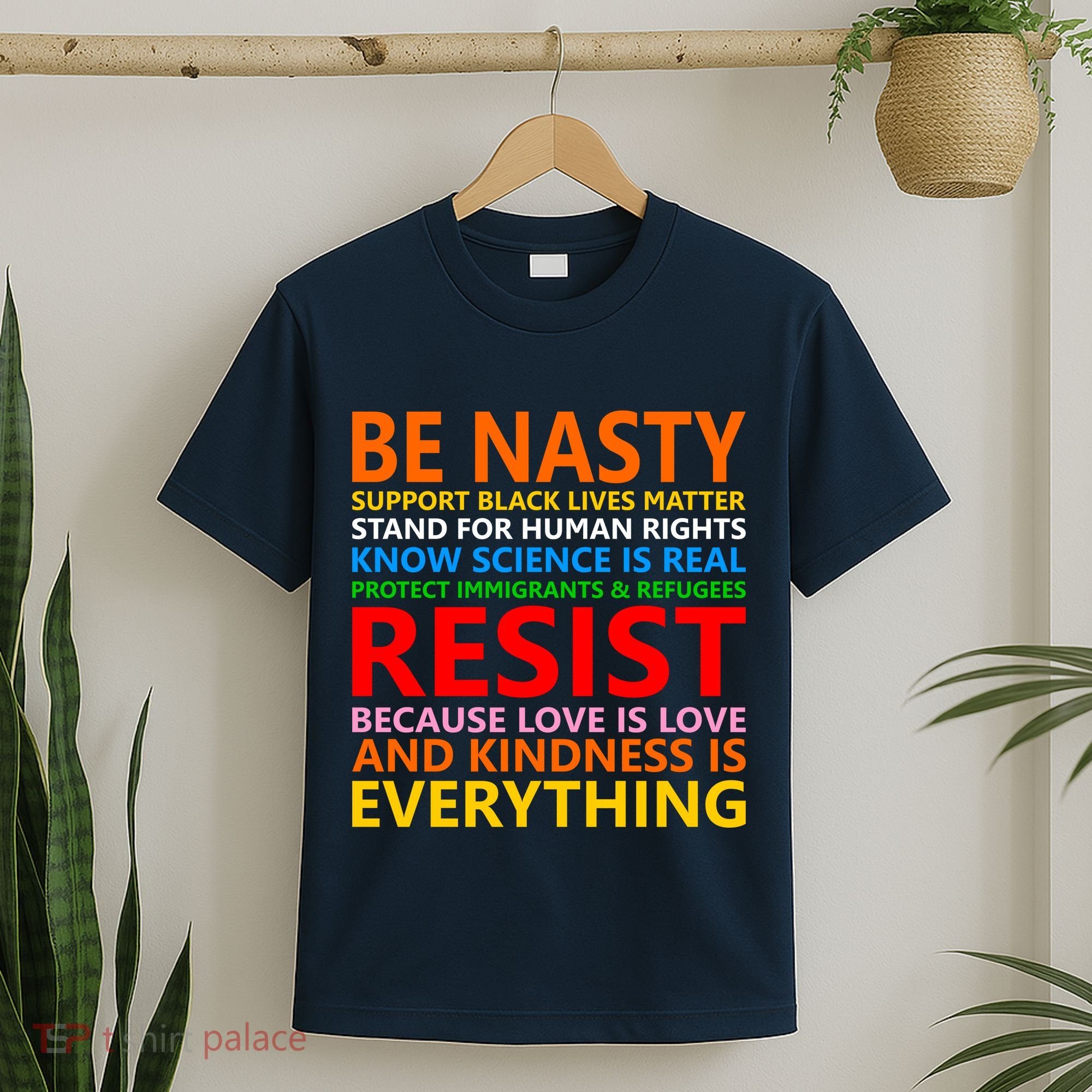 Love Is Love Kindness Is Everything Be Nasty Resist Protest T-Shirt