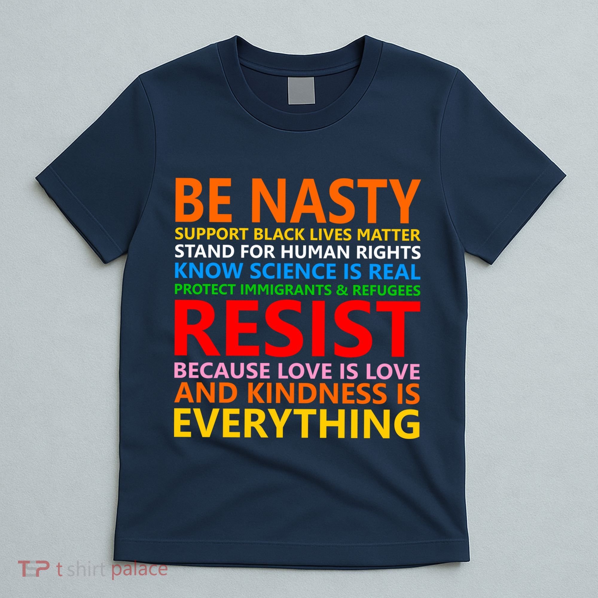 Love Is Love Kindness Is Everything Be Nasty Resist Protest T-Shirt