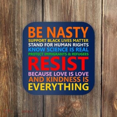 Love Is Love Kindness Is Everything Be Nasty Resist Protest Coaster