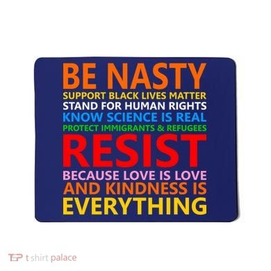 Love Is Love Kindness Is Everything Be Nasty Resist Protest Mousepad