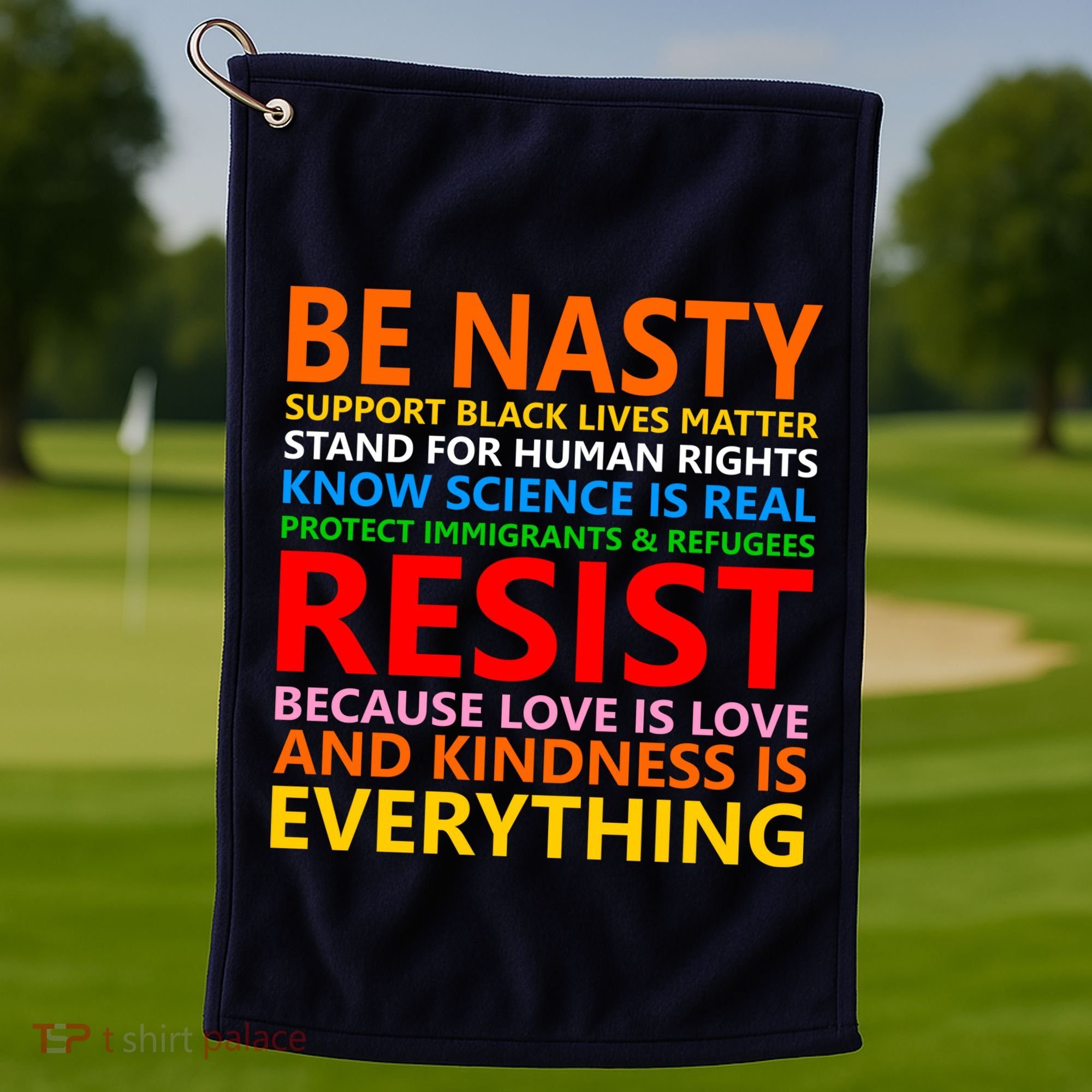 Love Is Love Kindness Is Everything Be Nasty Resist Protest Golf Towel