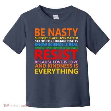 Love Is Love Kindness Is Everything Be Nasty Resist Protest Toddler T-Shirt