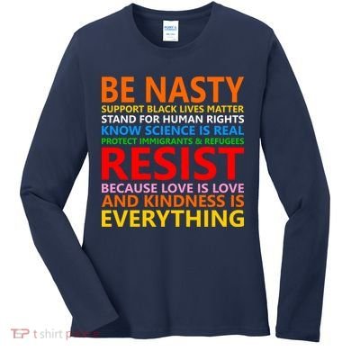 Love Is Love Kindness Is Everything Be Nasty Resist Protest Women's Long Sleeve Shirt
