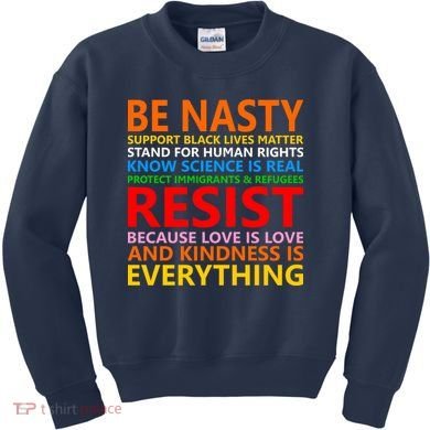 Love Is Love Kindness Is Everything Be Nasty Resist Protest Kids Sweatshirt