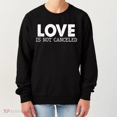 Love Is Not Canceled Women's Sweatshirt